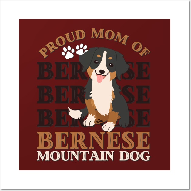 Proud mom of Bernese Mountain Dog Life is better with my dogs Dogs I love all the dogs Wall Art by BoogieCreates